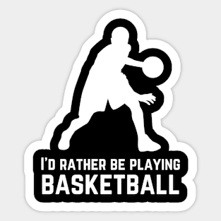 I'd rather be playing basketball Sticker